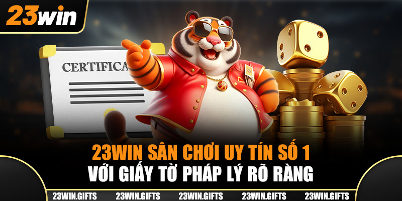 23Win - Sân chơi uy tín số 1 với giấy tờ pháp lý rõ ràng