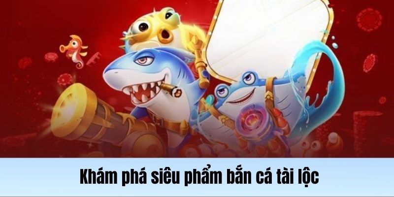 Giới thiệu game bắn cá tài lộc đỉnh cao tại 23Win