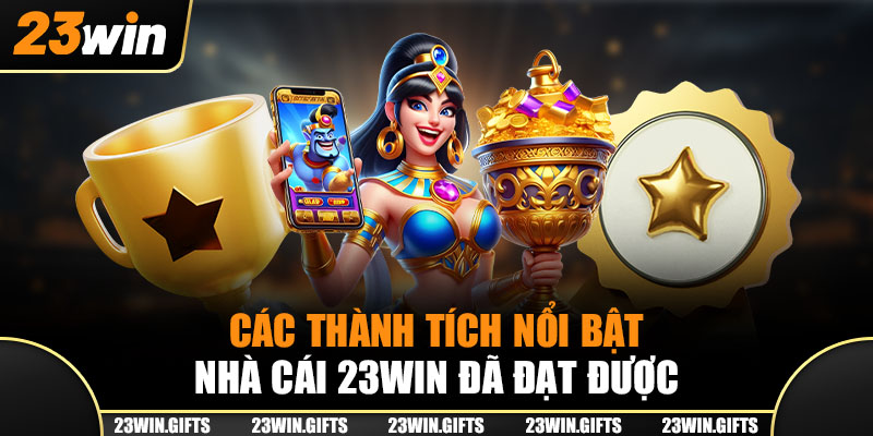 Các thành tích nổi bật nhà cái 23Win đã đạt được