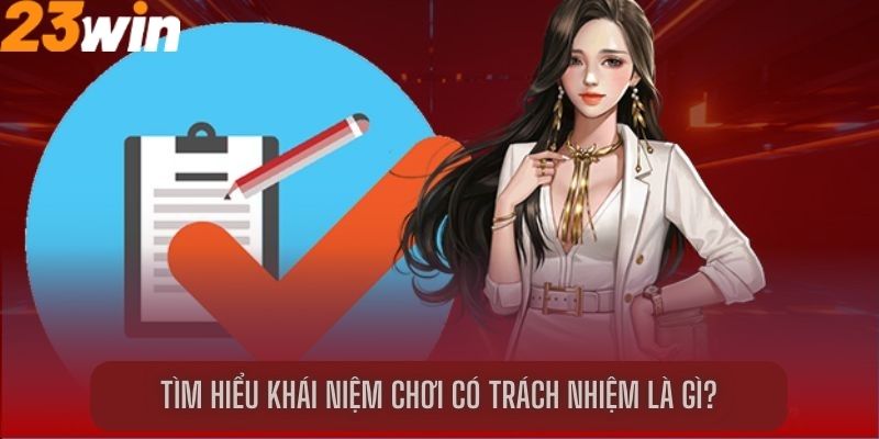 Tìm hiểu khái niệm chơi có trách nhiệm là gì?