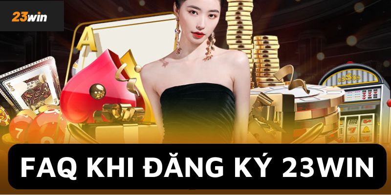 Giải đáp vấn đề khi đăng ký 23Win