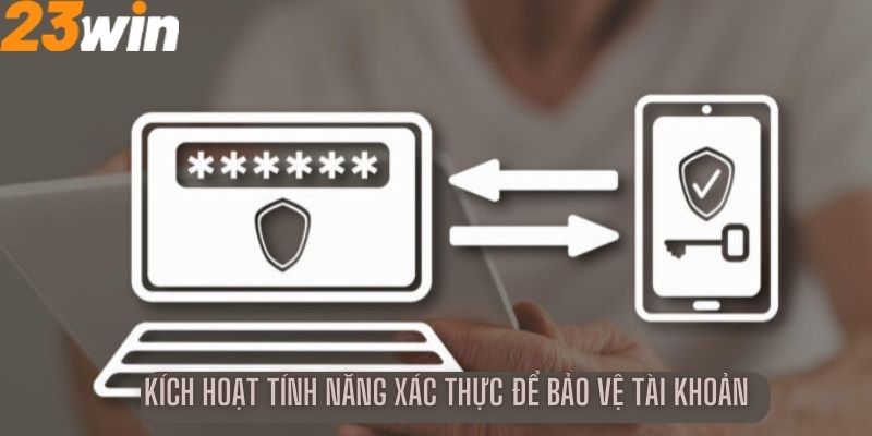 Kích hoạt tính năng xác thực để bảo vệ tài khoản