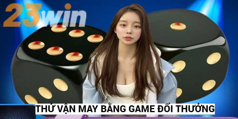 Game đổi thưởng hỗ trợ thành viên giải trí, thử vận may