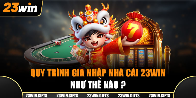 Quy trình gia nhập nhà cái 23Win như thế nào?