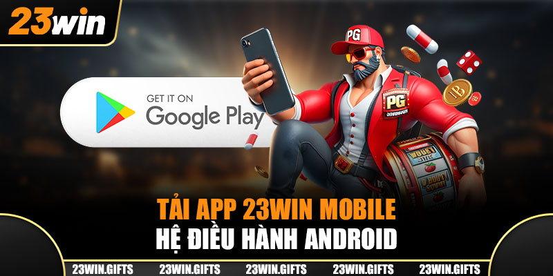 Tải app 23Win mobile hệ điều hành Android