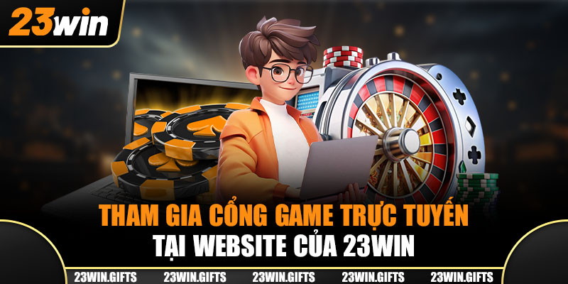 Tham gia cổng game trực tuyến tại website của 23Win