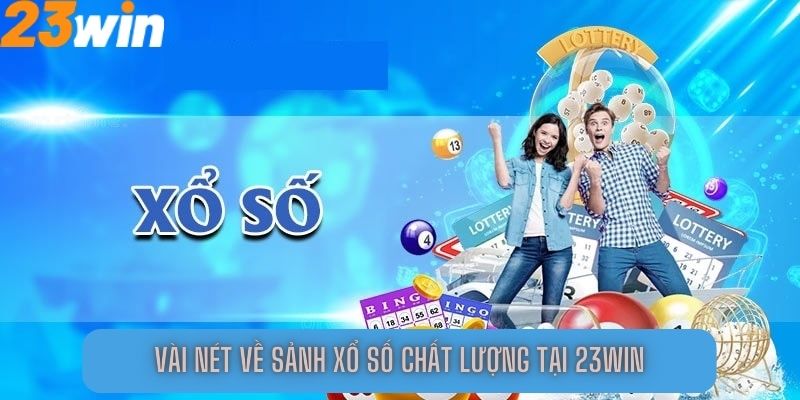 Vài nét về sảnh xổ số chất lượng tại 23Win